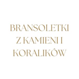 Bransoletki z kamieni i koralików